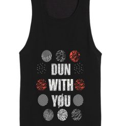 Dun With You Tank Top