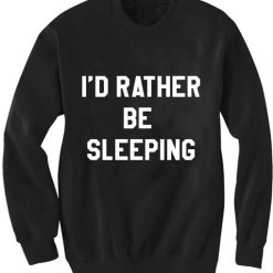 Unisex Crewneck Rather Be Sleeping Sweatshirts Sweater
