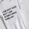 Unisex Premium I Am Not God Quotes T shirt Design Clothfusion