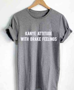 Unisex Premium Kanye Attitude With Drake Feeling T shirt Design