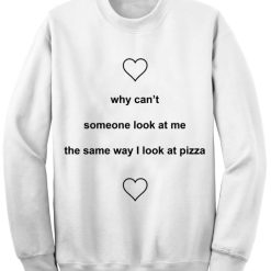 Unisex Crewneck Sweatshirt The Same Way I Look At Pizza Design