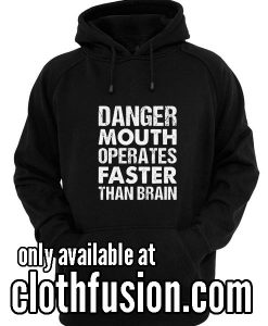 Danger Mouth Operates Faster Than Brain Funny Hoodie Unisex Premium Clothing Design