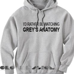 Rather Be Watching Grey's Anatomy Adult Fashion Hoodie Apparel Clothfusion