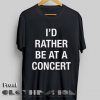 Unisex Premium I'd Rather Be At A Concert T shirt Design Clothfusion