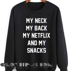 Unisex Crewneck My Neck My Back My Netflix And My Snacks Sweater Design