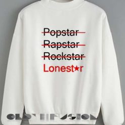 Quote Shirts Popstar Rockstar Rapstar Lonestar Unisex Crewneck Sweater