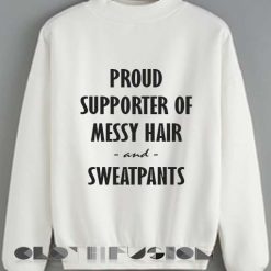 Unisex Crewneck Proud Supporter Of Messy Hair And Sweatpants Sweater Design