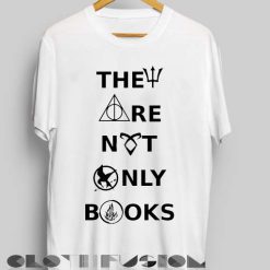 Harry Potter Quotes T Shirts They Are Not Only Books