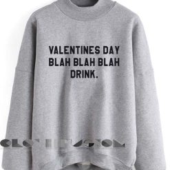 Funny Quote T Shirts and Sweater Valentines Day Unisex Sweatshirt