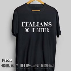 T Shirt Quote Italians Do It Better Unisex Premium Shirt Design Clothfusion