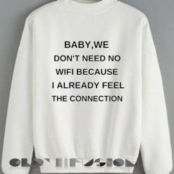 Quote Shirts Baby We Don't Need No Wifi Because I Already Feel The Connection