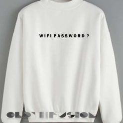 Quote Shirts Wifi Password Unisex Premium Sweater Clothfusion