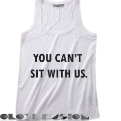 Quote on T Shirts And Tank Top You Can't Sit With Us White