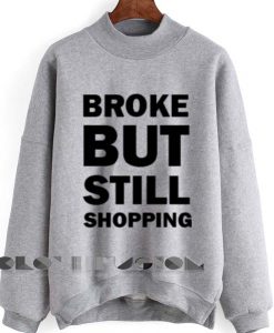 Quote Shirts Broke But Still Shopping Unisex Premium Sweater Clothfusion
