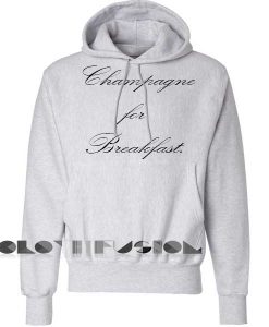 Quote Hoodie Champagne For Breakfast Unisex Premium Clothing Design