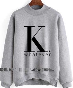 Quote Shirts K Whatever Unisex Premium Sweater Clothfusion