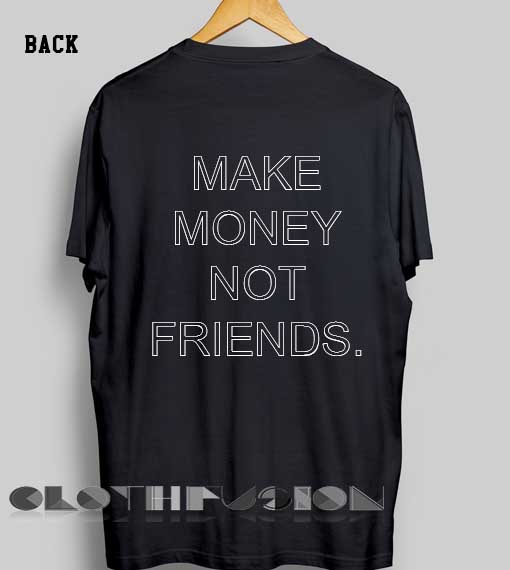 Funny Quote T Shirts Make Money Not Friends Unisex Premium Design ...
