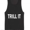 Quote on T Shirts And Tank Top Trill It Unisex Premium Design
