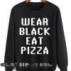 Quote Shirts Wear Black Eat Pizza Unisex Premium Sweater Clothfusion