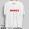 Honey T Shirt Quote – Adult Unisex Size S-3XL Clothfusion