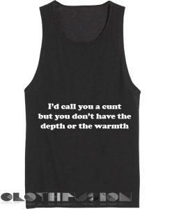 I'd Call You A Cunt Tank Top – Adult Unisex Size S-3XL