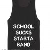 Quote on T Shirts And Tank Top School Sucks Starta Band