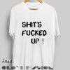 T Shirt Quote Shit's Fucked Up Men's Women’s sale & outlet t-shirts