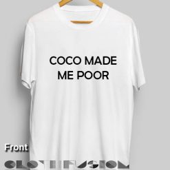 Coco Made Me Poor Custom T Shirt Store Clothfusion – Adult Unisex Size S-3XL