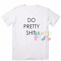 Do Pretty Shit Apparel Screen Printing – Adult Unisex Size S-3XL