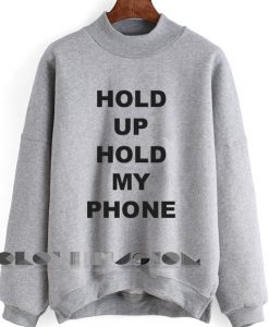 Hold Up Hold My Phone Sweatshirt Lyrics – Adult Unisex Size S-3XL