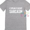 I Speak Fluent Sarcasm Outfit Of The Day – Adult Unisex Size S-3XL