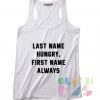 Last Name Hungry First Name Always Quotes Tank Top – Adult Unisex Size S-3XL
