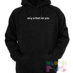 Quote Hoodie Only A Fool For You Unisex Premium Clothing Design