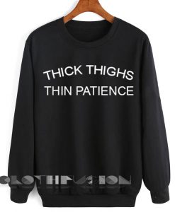 Thick Thighs Thin Patience Sweatshirt Lyrics – Adult Unisex Size S-3XL