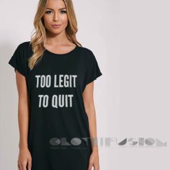 Too Legit To Quit T Shirt – Adult Unisex Size S-3XL