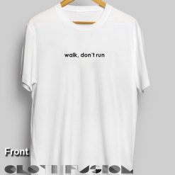 Walk Don't Run Custom T Shirt Design Ideas – Adult Unisex Size S-3XL