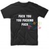Crazy T Shirts Fuck You You Fucking Fuck – Adult Unisex Size S-3XL