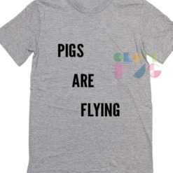 Pigs Are Flying Custom T Shirt Design Ideas – Adult Unisex Size S-3XL