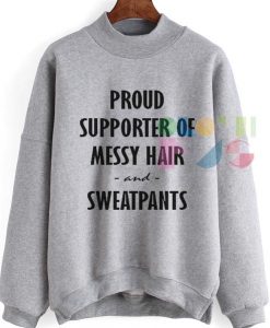 Proud Supporter Of Messy Hair And Sweatpants Sweatshirt