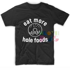 Eat More Hole Foods T-SHIRT