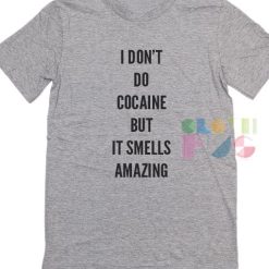 Funny Tee Shirts I Don't Do Cocaine