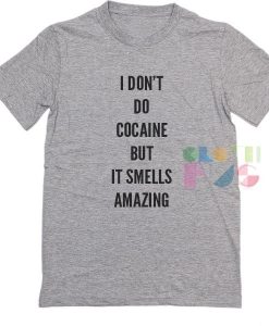 Funny Tee Shirts I Don't Do Cocaine