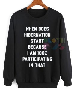 When Does Hibernation Start Funny Sweatshirt