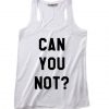 Can You Not Funny Quote Tank top