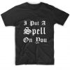 I Put A Spell On You Customized Shirts