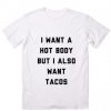 I Want A Hot Body But I Also Want Tacos Customized Shirts