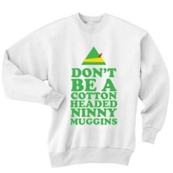 Don't Be A Cotton Headed Ninny Muggins Ugly Christmas Sweater