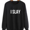I Slay Funny Sweatshirt