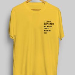 I loved Mysteries Quotes T-shirts