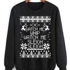 Watch Me Whip Watch Me Sleigh Ugly Christmas Sweater